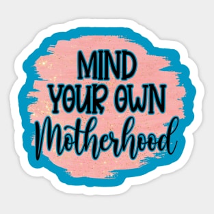 Mind Your Own Motherhood! Sticker